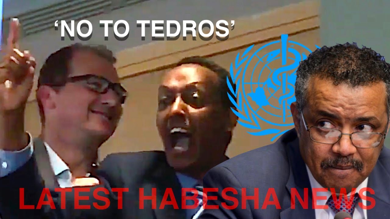 ETHIOPIAN SHOUTS ‘NO TEDROS’ AT CONFERENCE FOR THE WORLD HEALTH ORGANIZATION