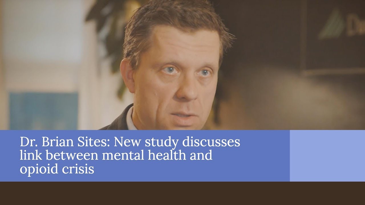 Dr. Brian Sites: New study discusses links between mental health and the opioid crisis