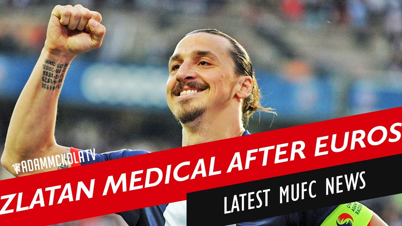 Zlatan Medical After Euro 2016! | Latest Manchester United News & Transfer Rumours